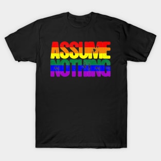 Assume Nothing LGBT T-Shirt